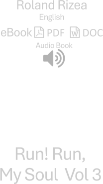 eBook  PDF   DOC    Audio Book     Roland Rizea English  Run! Run,  My Soul  Vol 3