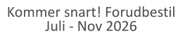Kommer snart! Forudbestil Juli - Nov 2026